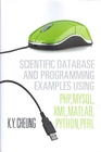 Scientific Database and Programming Examples Using PHP, MySQL, XML, MATLAB, Python, Perl